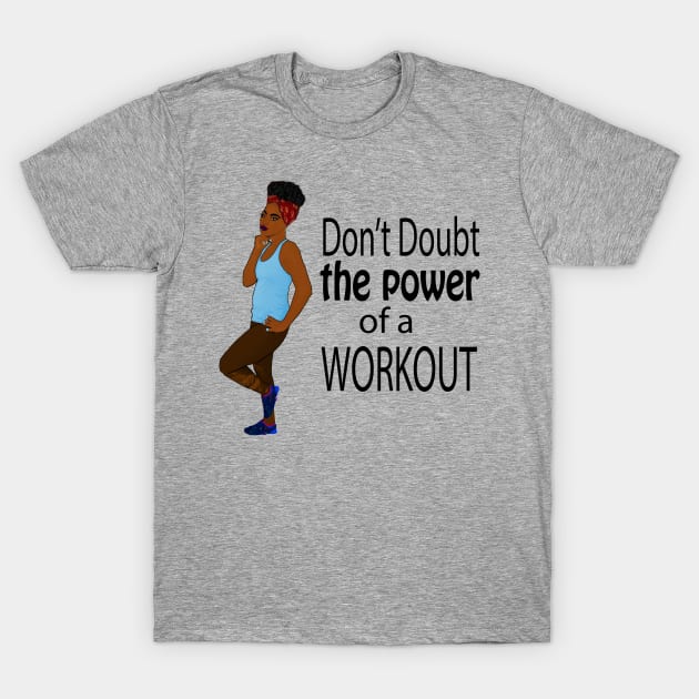 Don't Doubt the Power of a Workout T-Shirt by Melanificent1